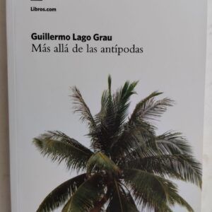 Más allá de las antípodas, de Guillermo Lago Grau