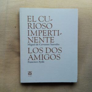 El curioso impertinente / Los dos amigos, de Miguel de Cervantes Saavedra / Francisco Ayala