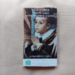 Vida y obra del artista andaluz Antonio Mohedano de la Gutierra, de Rafael González Zubieta