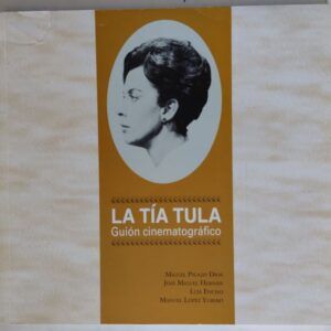 La tía Tula (guión cinematográfico), de Miguel Picazo Dios, José Miguel Hernán, Luis Enciso y Manuel López Yubero