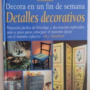 Decora en un fin de semana. Detalles decorativos, de Alice Hamilton