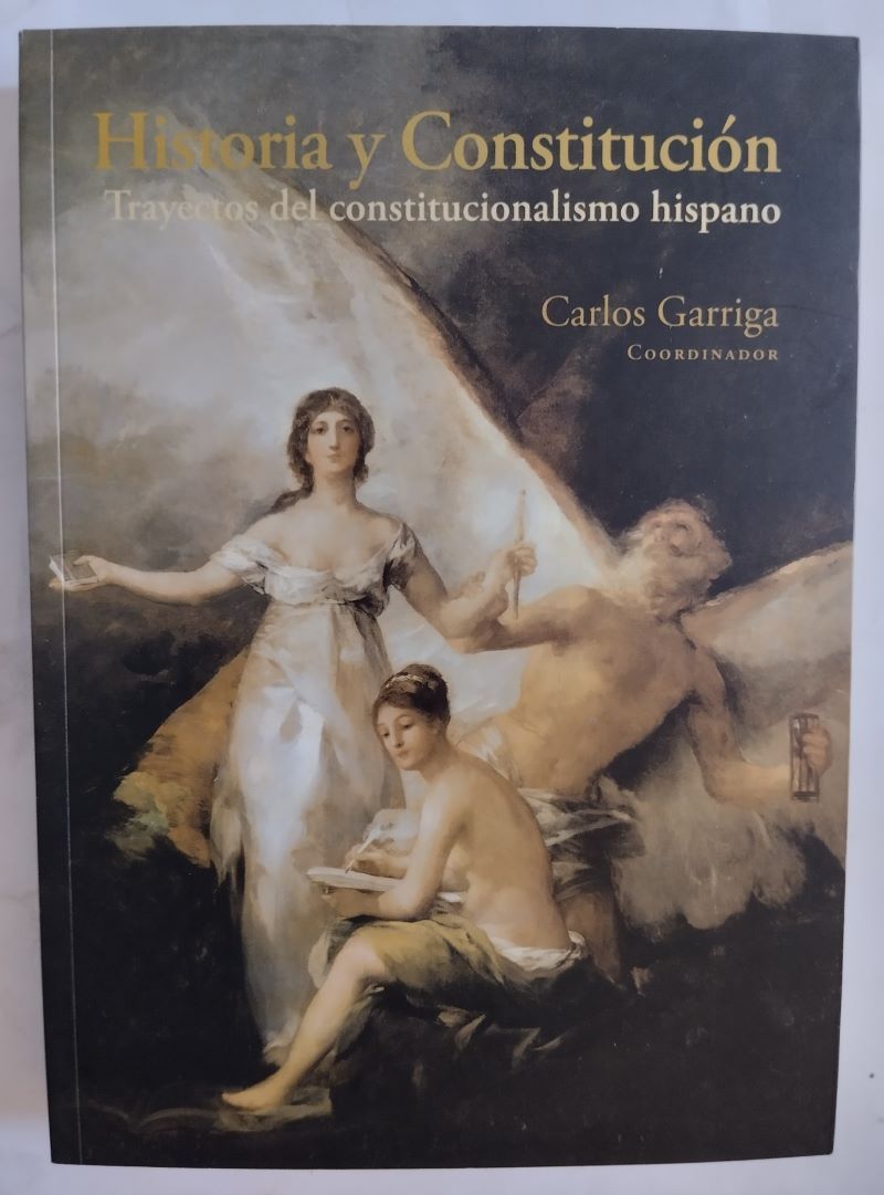 Historia y Constitución. Trayectos del constitucionalismo hispano, de Carlos Garriga (coordinador)
