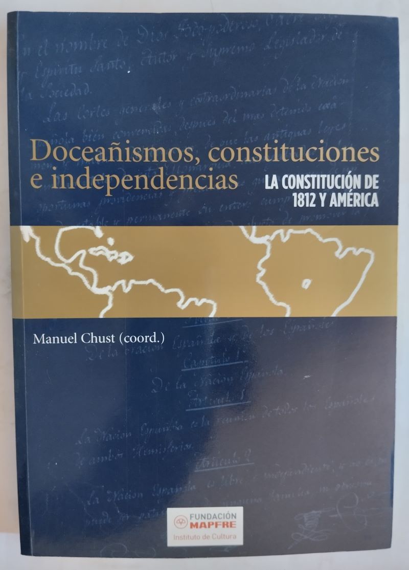 Doceañismos, constituciones e independencias. La Constitución de 1812 y América