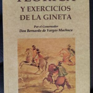 Teorica y exercicios de la gineta (facsímil), del Gouernador Don Bernardo de Vargas Machuca