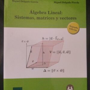 Álgebra lineal: sistemas, matrices y vectores, de Miguel Delgado García y Miguel Delgado Pineda