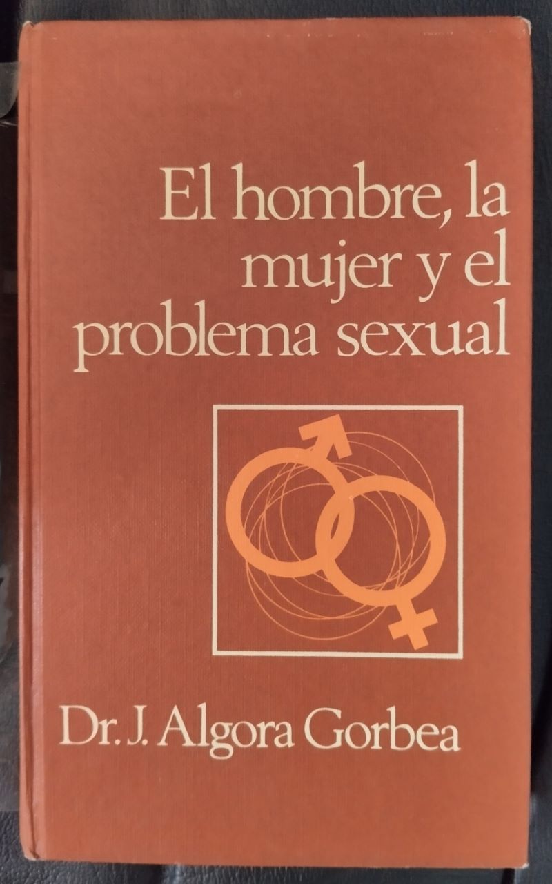 El hombre, la mujer y el problema sexual, del Dr. J. Algora Gorbea