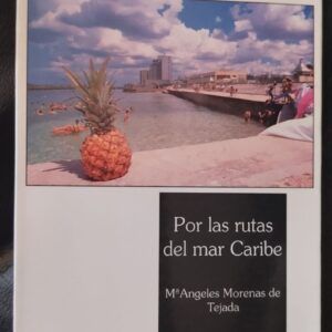 Por las rutas del mar Caribe. Puerto Rico, Venezuela, Islas de Granada, Barbados, Sta. Lucía, Sto Tomás y Cuba, de Mª Ángeles Morenas de Tejada