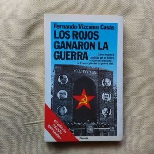 Los rojos ganaron la guerra (Firmado y dedicado por el autor), de Fernando Vizcaíno Casas