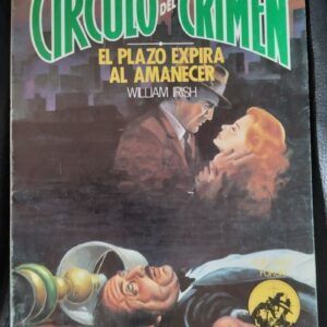 El plazo expira al amanecer (Círculo del Crimen 10), de William Irish