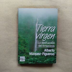 Tierra virgen. La destrucción del Amazonas, de Alberto Vázquez-Figueroa