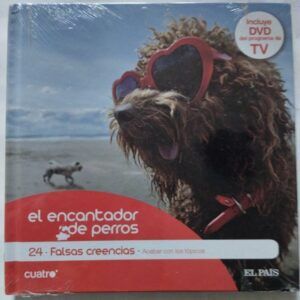 El encantador de perros 24. Falsas creencias: acabar con los tópicos