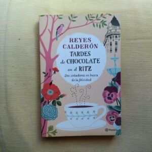 Tardes de chocolate en el Ritz. Dos soñadores en busca de la felicidad, de Reyes Calderón