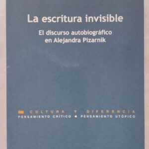 La escritura invisible. El discurso autobiográfico en Alejandra Pizarnik de Patricia Venti