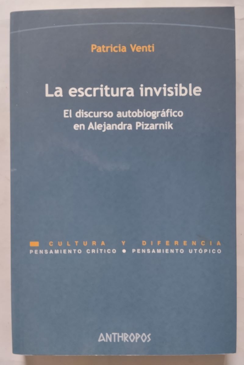 La escritura invisible. El discurso autobiográfico en Alejandra Pizarnik de Patricia Venti