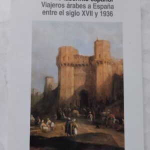 El otro laberinto español. Viajeros árabes a España entre el siglo XVII y 1936, de Nieves Paradela