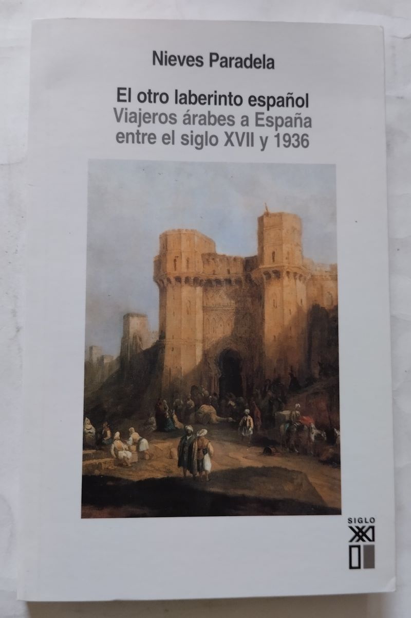 El otro laberinto español. Viajeros árabes a España entre el siglo XVII y 1936, de Nieves Paradela