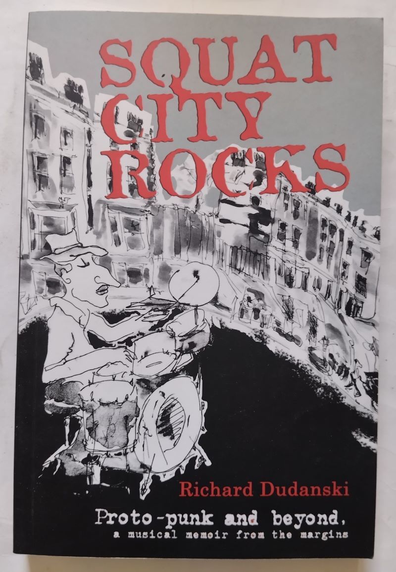 Squat City Rocks: Proto-punk and beyond, a musical memoir from the margins, by Richard Dudanski