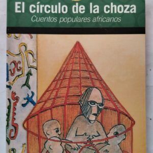 El círculo de la choza. Cuentos populares africanos