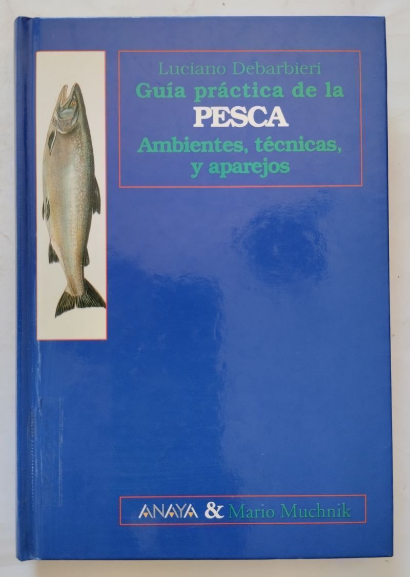 Guía práctica de la pesca. Ambientes, técnicas y aparejos, de Luciano Debarbieri