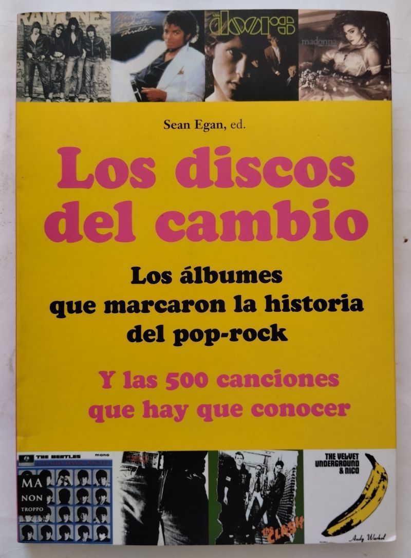 Los discos del cambio. Los álbumes que marcaron la historia del pop-rock y las 500 canciones que hay que conocer