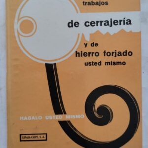 Haga sus trabajos de cerrajería y de hierro forjado usted mismo, de Lucien Bakony
