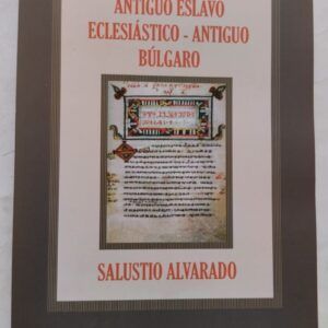 Antiguo eslavo eclesiástico - Antiguo búlgaro, de Salustio Alvarado