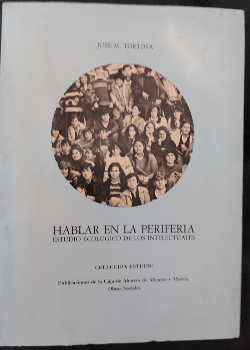 Hablar en la periferia. Estudio ecológico de los intelectuales, de José M. Tortosa