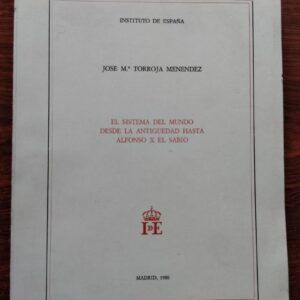 El sistema del mundo desde la Antigüedad hasta Alfonso X el Sabio. Firmado y dedicado por el autor, de José Mª Torroja Menéndez
