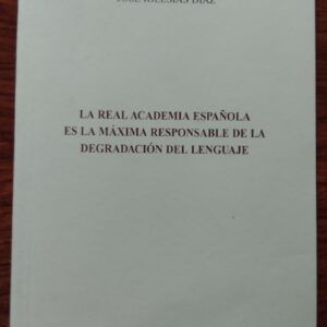 La Real Academia Española es la máxima responsable de la degradación del lenguaje, de José Iglesias Díaz