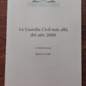 La Guardia Civil más allá del año 2000. Coordinado por Ignacio Cosidó
