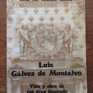 Luis Gálvez de Montalvo. Vida y obra de ese gran ignorado, de José Mª Alonso Gamo