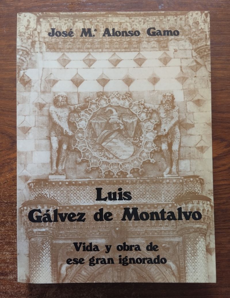 Luis Gálvez de Montalvo. Vida y obra de ese gran ignorado, de José Mª Alonso Gamo