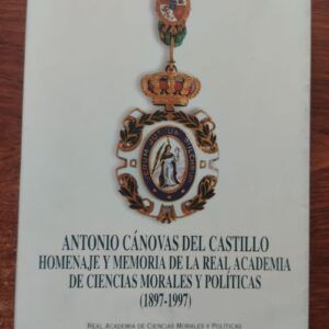 Antonio Cánovas del Castillo. Homenaje y memoria de la Real Academia de Ciencias Morales y Políticas (1897-1997)