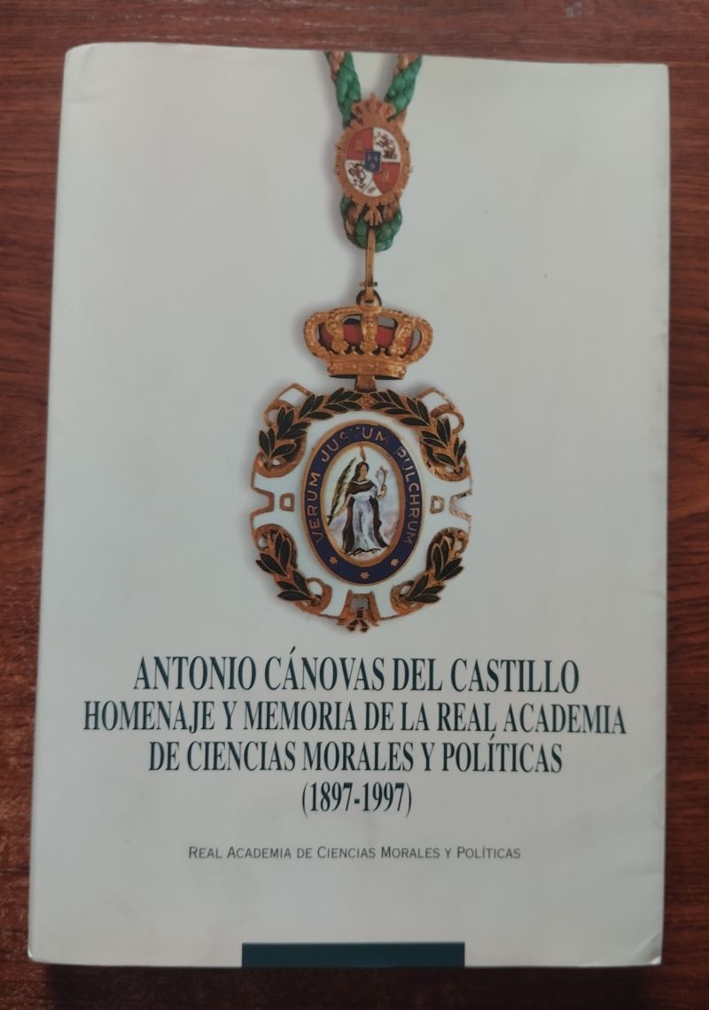 Antonio Cánovas del Castillo. Homenaje y memoria de la Real Academia de Ciencias Morales y Políticas (1897-1997)