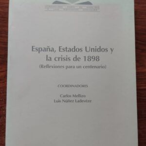 España, Estados Unidos y la crisis de 1898. Carlos Mellizo y Luis Núñez Ladevéze (coordinadores)