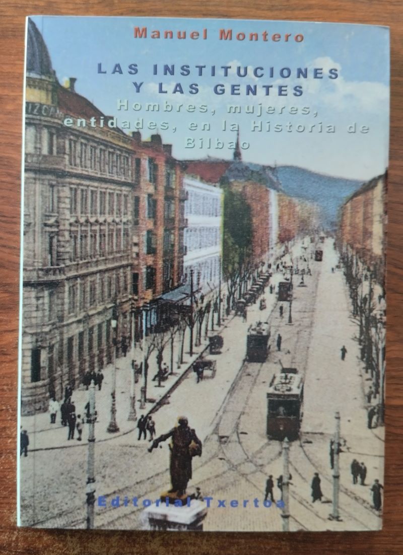 Las instituciones y las gentes. Hombres, mujeres, entidades, en la historia de Bilbao, de Manuel Montero