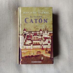 El último Catón, de Matilde Asensi