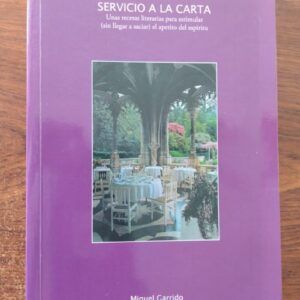 Servicio a la carta. Unas recetas literarias para estimular (sin llegar a saciar) el apetito del espíritu, de Miguel Garrido