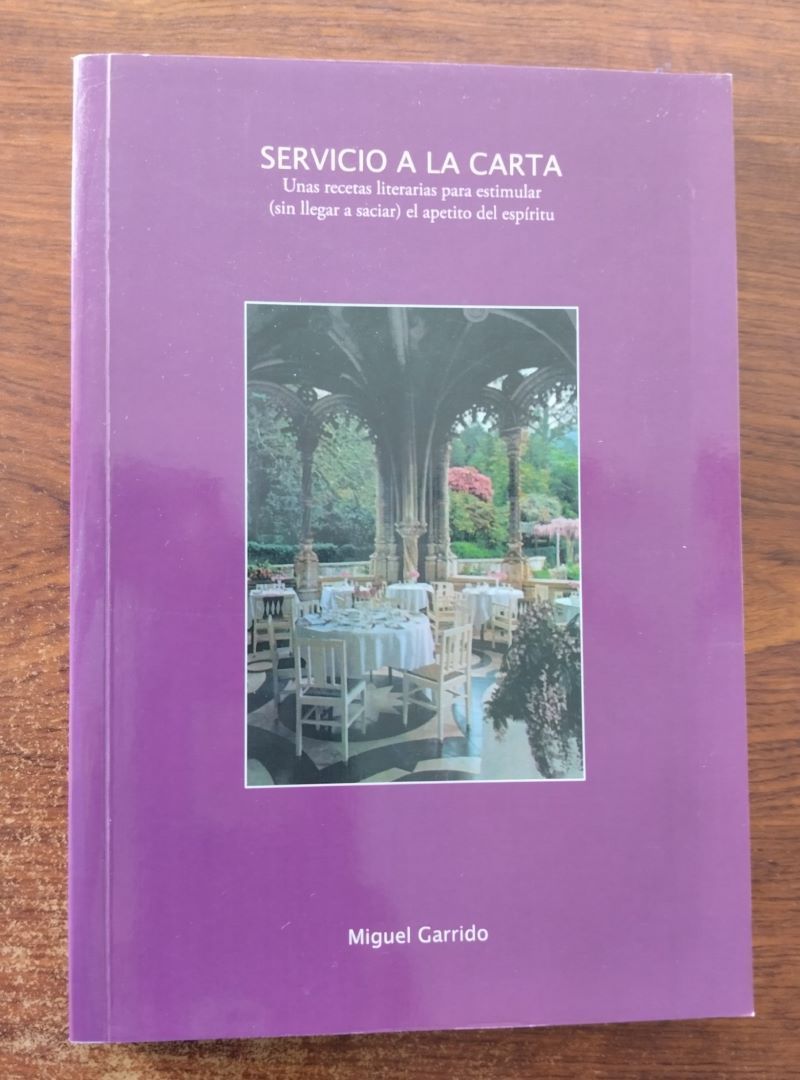 Servicio a la carta. Unas recetas literarias para estimular (sin llegar a saciar) el apetito del espíritu, de Miguel Garrido