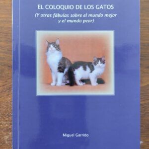El coloquio de los gatos (y otras fábulas sobre el mundo mejor y el mundo peor), de Miguel Garrido