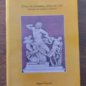 Días de sombra, días de luz (Retratos de familia y amistad), de Miguel Garrido