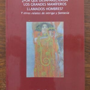 ¿Por qué desaparecieron los grandes mamíferos llamados hombres? Y otros relatos de intriga y fantasía, de Miguel Garrido