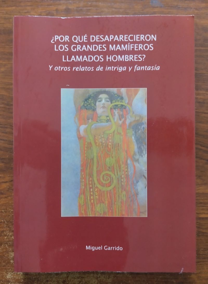 ¿Por qué desaparecieron los grandes mamíferos llamados hombres? Y otros relatos de intriga y fantasía, de Miguel Garrido