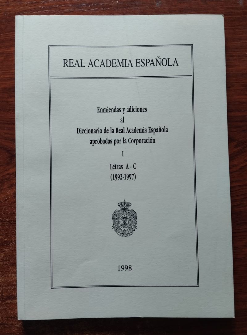Enmiendas y adiciones al Diccionario de la Real Academia Española aprobadas por la Corporación I. Letras A-C (1992-1997)