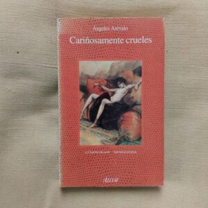Cariñosamente crueles, de Ángeles Arévalo