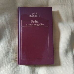 Fedra y otras tragedias (Andrómaca / Los litigantes / Británico), de Jean Racine