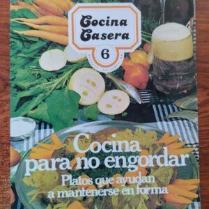 Cocina casera 6. Cocina para no engordar. Platos que ayudan a mantenerse en forma