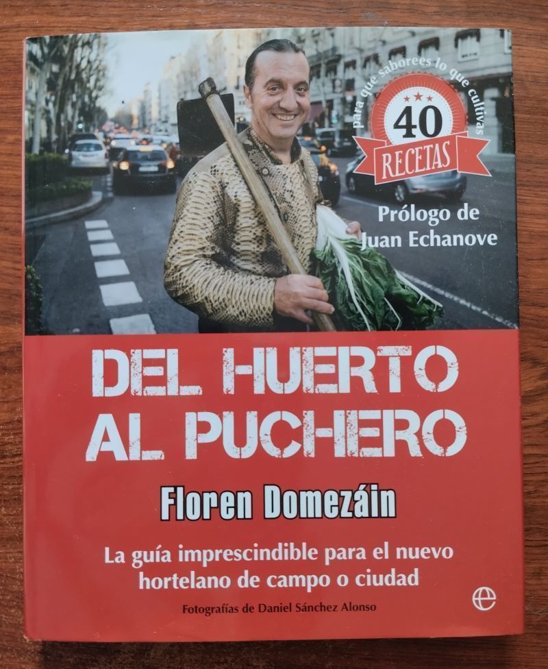 Del huerto al puchero. La guía imprescindible para el nuevo hortelano de campo o ciudad, de Floren Domezáin