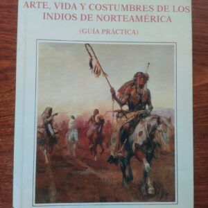 Arte, vida y costumbres de los indios de Norteamérica. Guía práctica, de Julian Harris Salomon