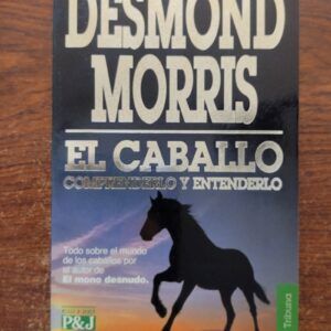 El caballo. Comprenderlo y entenderlo, de Desmond Morris